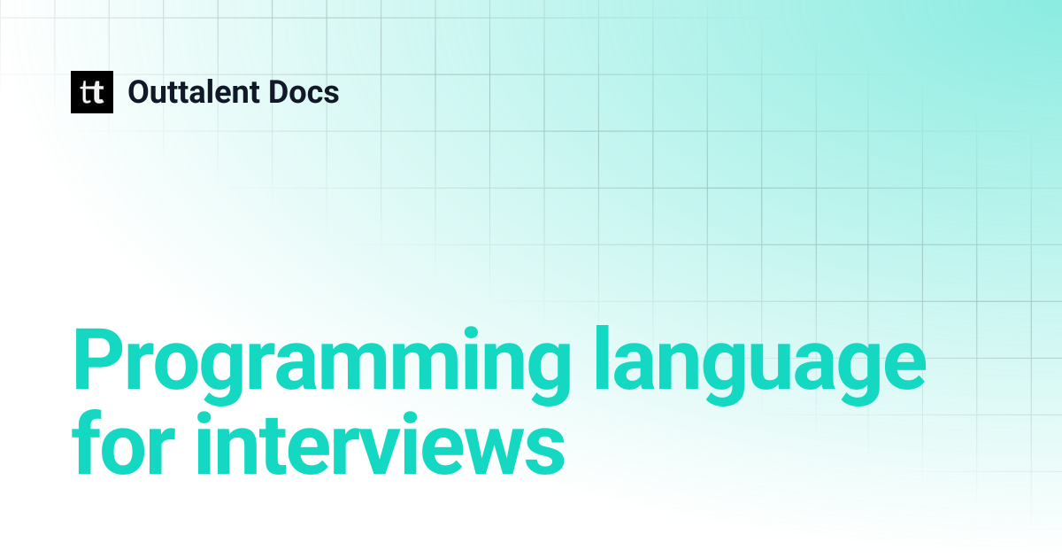 Programming language for interviews | Outtalent Docs
